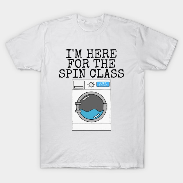 I'm Here For The Spin Class, Washing Machine Gym Funny T-Shirt by doodlerob